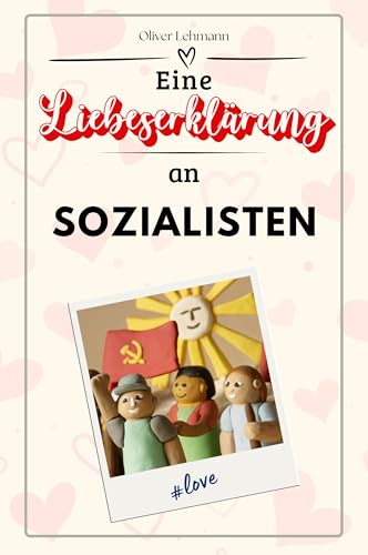 Eine Liebeserklärung an Sozialisten: Die große Hommage - das perfekte Geschenk für Weihnachten und Geburtstag und jeden Anlass Eine Liebeserklärung an Sozialisten: Die große Hommage - das perfekte Geschenk für Weihnachten und Geburtstag und jeden Anlass von FlipFlop
