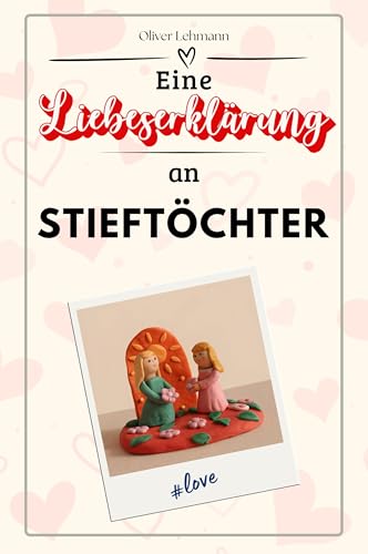 Eine Liebeserklärung an Stieftöchter: Die große Hommage - das perfekte Geschenk für Weihnachten und Geburtstag und jeden Anlass Eine Liebeserklärung an Stieftöchter: Die große Hommage - das perfekte Geschenk für Weihnachten und Geburtstag und jeden Anlass von FlipFlop