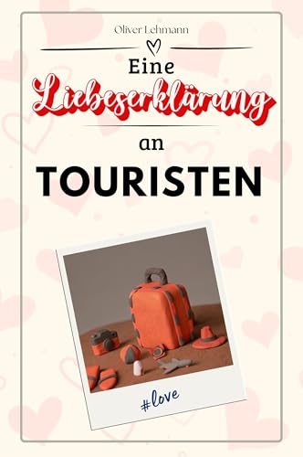 Eine Liebeserklärung an Touristen: Die große Hommage - das perfekte Geschenk für Weihnachten und Geburtstag und jeden Anlass Eine Liebeserklärung an Touristen: Die große Hommage - das perfekte Geschenk für Weihnachten und Geburtstag und jeden Anlass von FlipFlop