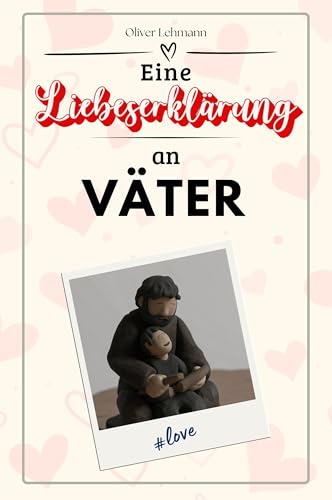 Eine Liebeserklärung an Väter: Die große Hommage - das perfekte Geschenk für Weihnachten und Geburtstag und jeden Anlass Eine Liebeserklärung an Väter: Die große Hommage - das perfekte Geschenk für Weihnachten und Geburtstag und jeden Anlass von FlipFlop