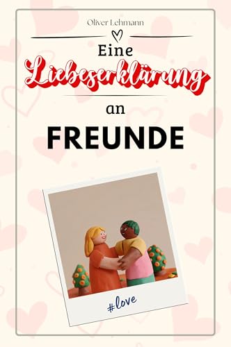Eine Liebeserklärung an meine Freunde: Die große Hommage - das perfekte Geschenk für Weihnachten und Geburtstag und jeden Anlass Eine Liebeserklärung an meine Freunde: Die große Hommage - das perfekte Geschenk für Weihnachten und Geburtstag und jeden Anlass von FlipFlop