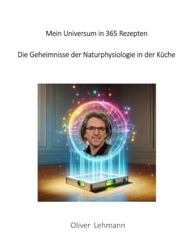 Mein Universum in 365 Rezepten: Die Geheimnisse der Naturphysiologie in der Küche von Independently published