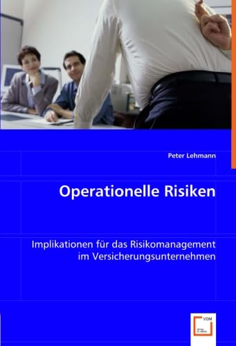 Operationelle Risiken: Implikationen für das Risikomanagement im Versicherungsunternehmen