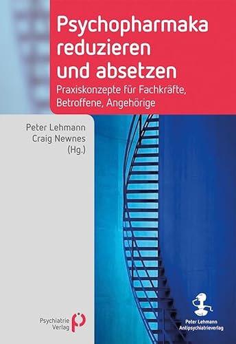 Psychopharmaka reduzieren und absetzen: Praxiskonzepte für Fachkräfte, Betroffene, Angehörige (Fachwissen)