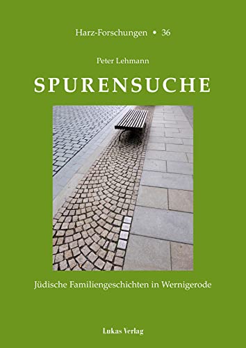 Spurensuche: Jüdische Familiengeschichten in Wernigerode (Harz Forschungen: Forschungen und Quellen zur Geschichte des Harzgebietes)