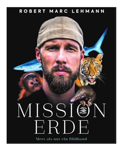 Mission Erde - Meer als nur ein Bildband: Folge Meeresbiologe, Umweltschützer und SPIEGEL-Bestseller-Autor Robert Marc Lehmann auf seinen Expeditionen & Undercover-Missionen zu bedrohten Tierarten!