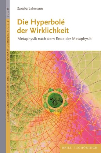Die Hyperbolé der Wirklichkeit: Metaphysik nach dem Ende der Metaphysik (Religion and Transformation in Contemporary European Society) von Brill | Schöningh