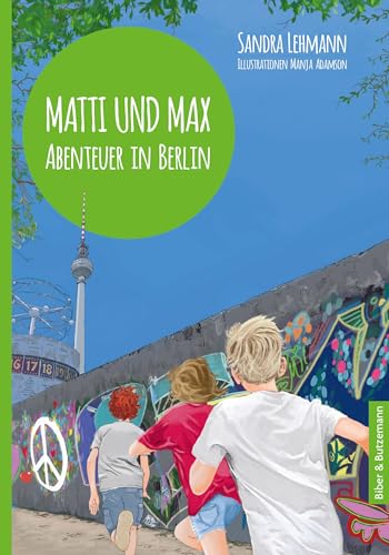 Matti und Max: Abenteuer in Berlin: Kinderkrimi, Ferienabenteuer und Reiseführer ab 9 Jahren von Kinderbuchverlag Biber & Butzemann