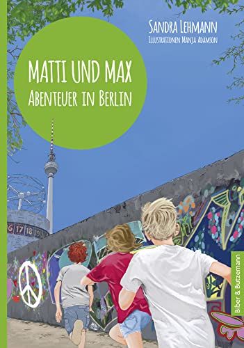 Matti und Max: Abenteuer in Berlin: Kinderkrimi, Ferienabenteuer und Reiseführer ab 9 Jahren von Kinderbuchverlag Biber & Butzemann