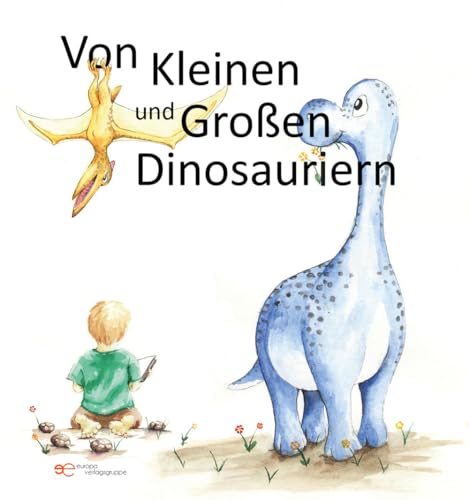 VON KLEINEN UND GROSSEN DINOSAURIERN (Universum) von Europa Edizioni srl