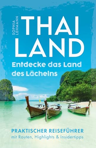 Thailand - Entdecke das Land des Lächelns: Von idyllischen Pfaden bis hin zu lebendigen Stränden - Praktischer Reiseführer mit Routen, Highlights & Insidertipps von Dream Denker Verlag