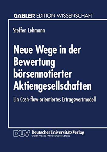 Neue Wege in der Bewertung borsennotierter Aktiengesellschaften: Ein Cash-flow-orientiertes Ertragswertmodell (Gabler Edition Wissenschaft) (German Edition) von Deutscher Universitätsverlag