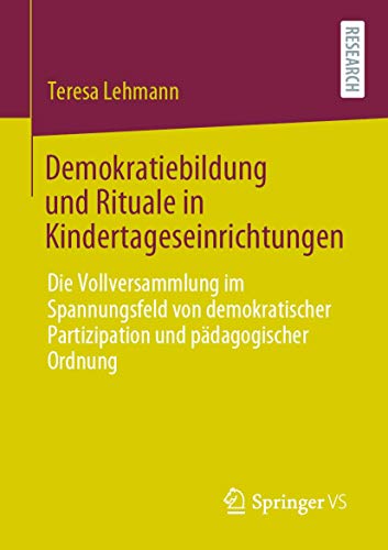 Demokratiebildung und Rituale in Kindertageseinrichtungen: Die Vollversammlung im Spannungsfeld von demokratischer Partizipation und pädagogischer Ordnung von Springer VS