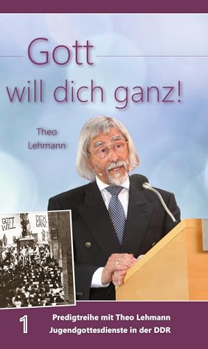 Gott will dich ganz!: Band 1 Predigtreihe mit Theo Lehmann Jugendgottesdienste in der DDR von Lichtzeichen Verlag
