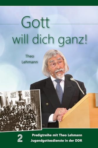 Gott will dich ganz!: Band 2 Predigtreihe mit Theo Lehmann Jugendgottesdienste in der DDR von Lichtzeichen Verlag