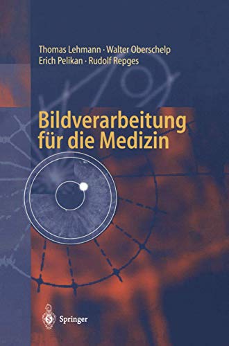 Bildverarbeitung für die Medizin: Grundlagen, Modelle, Methoden, Anwendungen (German Edition)