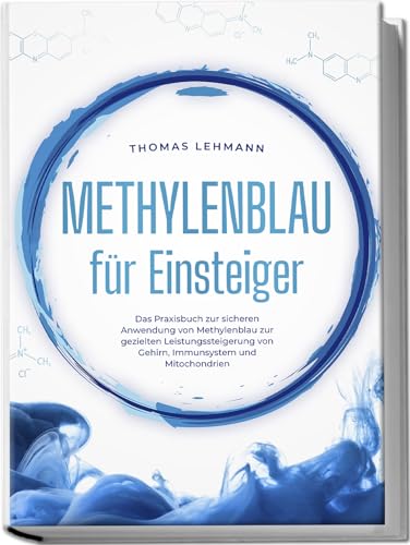 Methylenblau für Einsteiger: Das Praxisbuch zur sicheren Anwendung von Methylenblau zur gezielten Leistungssteigerung von Gehirn, Immunsystem und Mitochondrien Methylenblau für Einsteiger: Das Praxisbuch zur sicheren Anwendung von Methylenblau zur gezielten Leistungssteigerung von Gehirn, Immunsystem und Mitochondrien von edition JT