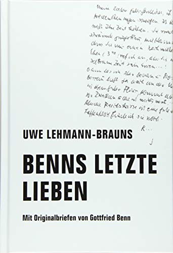 Benns letzte Lieben: Mit Originalbriefen von Gottfried Benn von Verbrecher Verlag