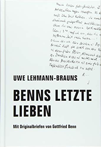 Benns letzte Lieben: Mit Originalbriefen von Gottfried Benn
