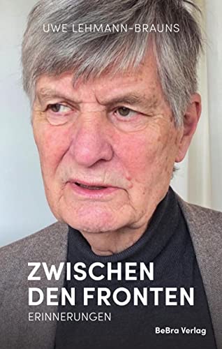 Zwischen den Fronten: Erinnerungen: Notizen eines Grenzgängers durch Politik und Kultur von Berlin Edition im bebra verlag