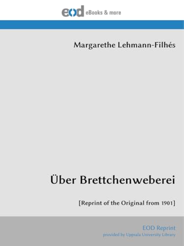 Über Brettchenweberei: [Reprint of the Original from 1901] von EOD Network