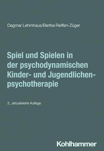 Spiel und Spielen in der psychodynamischen Kinder- und Jugendlichenpsychotherapie (Psychodynamische Psychotherapie mit Kindern, Jugendlichen und ... Praxis und Anwendungen im 21. Jahrhundert) von W. Kohlhammer GmbH