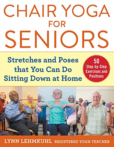 Chair Yoga for Seniors: Stretches and Poses that You Can Do Sitting Down at Home von Skyhorse