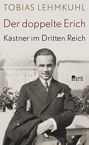 Der doppelte Erich: Kästner im Dritten Reich | Biographie von Rowohlt Berlin