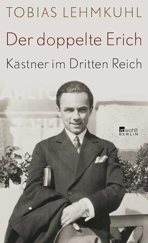 Der doppelte Erich: Kästner im Dritten Reich | Biographie von Rowohlt Berlin