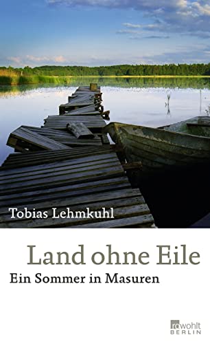 Land ohne Eile: Ein Sommer in Masuren Land ohne Eile: Ein Sommer in Masuren