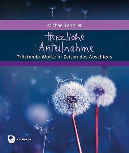 Herzliche Anteilnahme: Tröstende Worte in Zeiten des Abschieds (Eschbacher Geschenkheft) von Verlag am Eschbach
