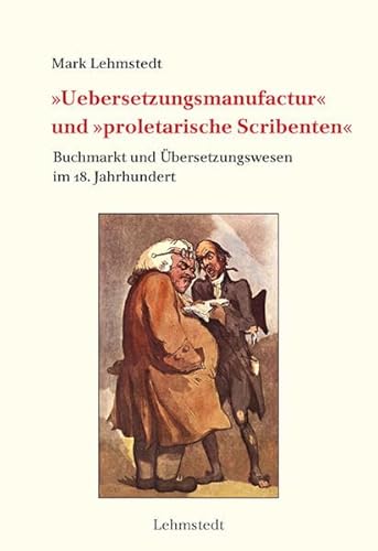 »Uebersetzungsmanufactur« und »proletarische Scribenten«: Buchmarkt und Übersetzungswesen im 18. Jahrhundert (Buchgeschichte(n))