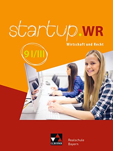 startup.WR Realschule Bayern / startup.WR Bayern 9 I/III: Wirtschaft und Recht (startup.WR Realschule Bayern: Wirtschaft und Recht) von Buchner, C.C. Verlag