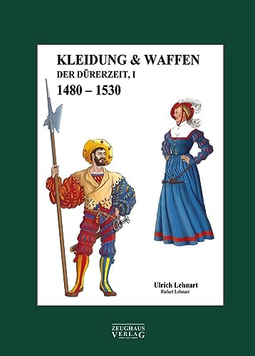 Kleidung & Waffen der Dürerzeit: Band 1, 1480-1530 von Zeughausverlag