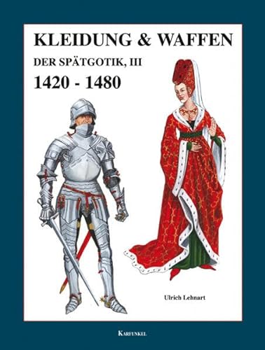 Kleidung und Waffen der Spätgotik III 1420-1480