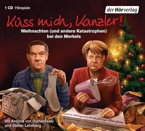 Küss mich, Kanzler!: Weihnachten (und andere Katastrophen) bei den Merkels