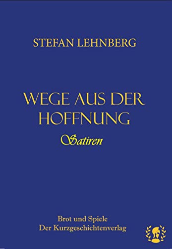 Wege aus der Hoffnung: Satiren von Brot & Spiele Verlag