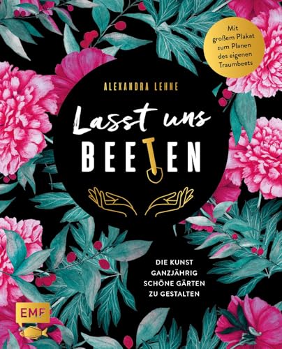 Lasst uns beeten: Die Kunst ganzjährig schöne Gärten zu gestalten von Edition Michael Fischer / EMF Verlag