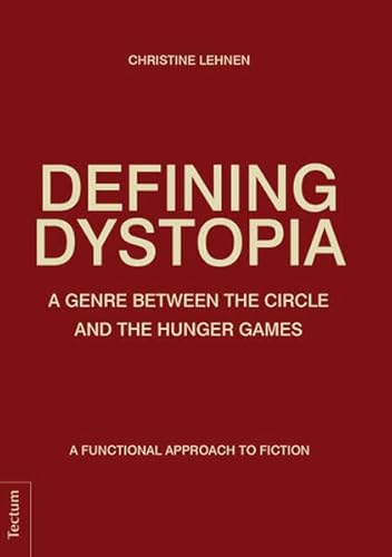 Defining Dystopia: A Genre Between The Circle and The Hunger Games. A Functional Approach to Fiction.
