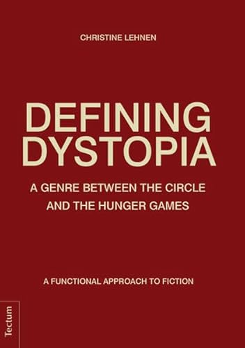 Defining Dystopia: A Genre Between The Circle and The Hunger Games. A Functional Approach to Fiction. Defining Dystopia: A Genre Between The Circle and The Hunger Games. A Functional Approach to Fiction.