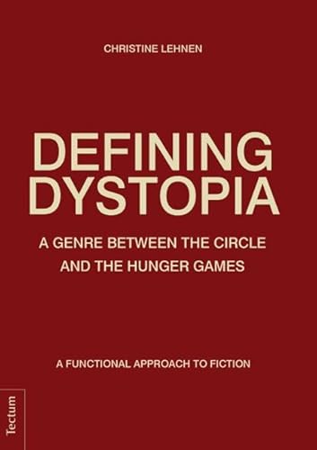 Defining Dystopia: A Genre Between The Circle and The Hunger Games. A Functional Approach to Fiction. Defining Dystopia: A Genre Between The Circle and The Hunger Games. A Functional Approach to Fiction.