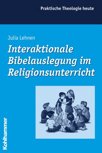 Interaktionale Bibelauslegung im Religionsunterricht: Diss. (Praktische Theologie heute, 80, Band 80)