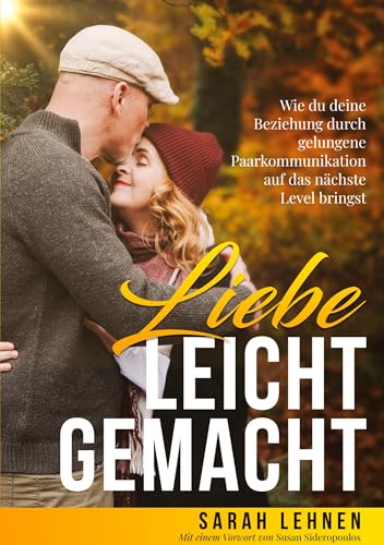 Liebe leicht gemacht: Wie du deine Beziehung durch gelungene Paarkommunikation auf das nächste Level bringst Liebe leicht gemacht: Wie du deine Beziehung durch gelungene Paarkommunikation auf das nächste Level bringst von Expertition.