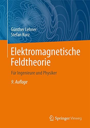 Elektromagnetische Feldtheorie: Für Ingenieure und Physiker