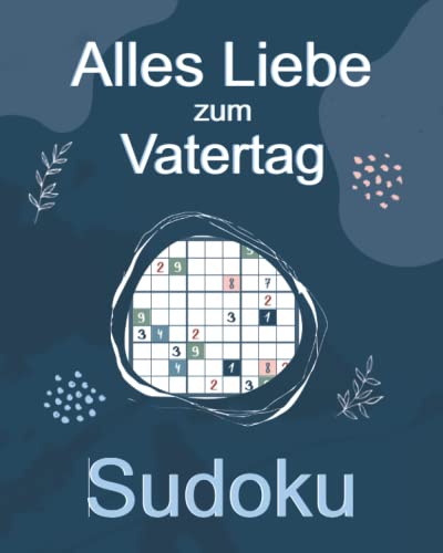 Alles Liebe zum Vatertag Sudoku: 150 Rätsel von Sehr Leicht bis Sehr Schwer| Rätselbuch zum Verschenken|Papa Geschenk |Kleines Vatertagsgeschenk Idee