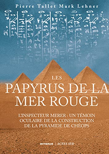Les Papyrus de la mer Rouge: L'inspecteur Merer : un témoin oculaire de la construction des pyramides