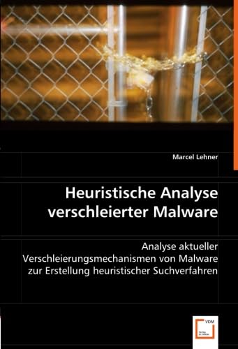 Heuristische Analyse verschleierter Malware: Analyse aktueller Verschleierungsmechanismen von Malware zur Erstellung heuristischer Suchverfahren