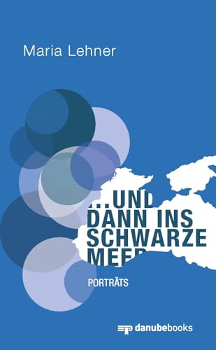 … und dann ins Schwarze Meer: Porträts von danube books Verlag