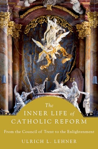 The Inner Life of Catholic Reform: From the Council of Trent to the Enlightenment von Oxford University Press Inc