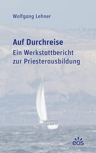 Auf Durchreise: Ein Werkstattbericht zur Priesterausbildung von EOS Verlag